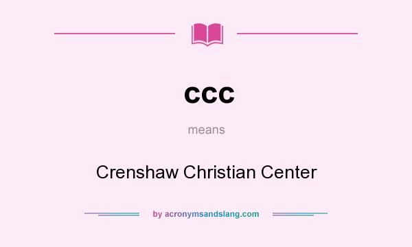 What does ccc mean? It stands for Crenshaw Christian Center