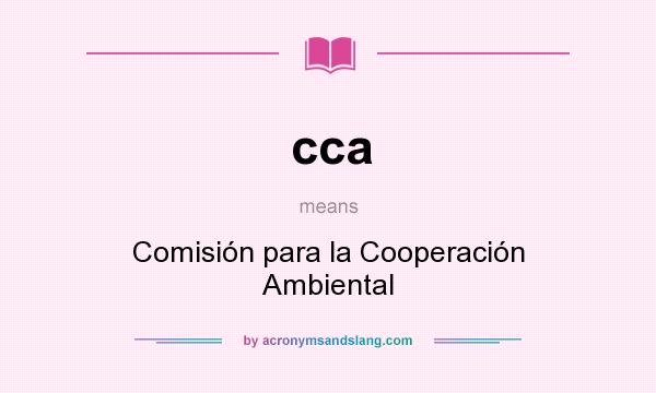 What does cca mean? It stands for Comisión para la Cooperación Ambiental