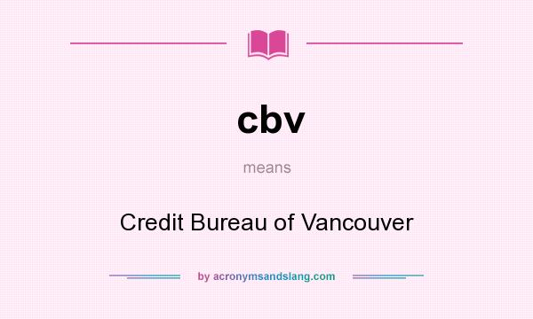 What does cbv mean? It stands for Credit Bureau of Vancouver