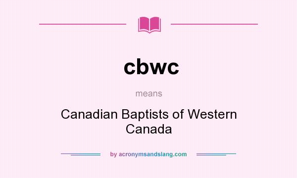 What does cbwc mean? It stands for Canadian Baptists of Western Canada