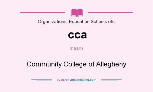What does cca mean? It stands for Community College of Allegheny