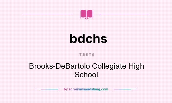 What does bdchs mean? It stands for Brooks-DeBartolo Collegiate High School