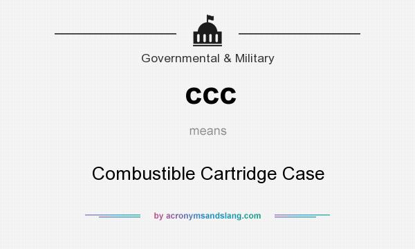 What does ccc mean? It stands for Combustible Cartridge Case