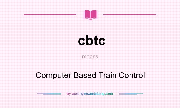 What does cbtc mean? It stands for Computer Based Train Control