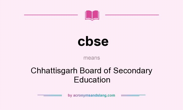 What does cbse mean? It stands for Chhattisgarh Board of Secondary Education