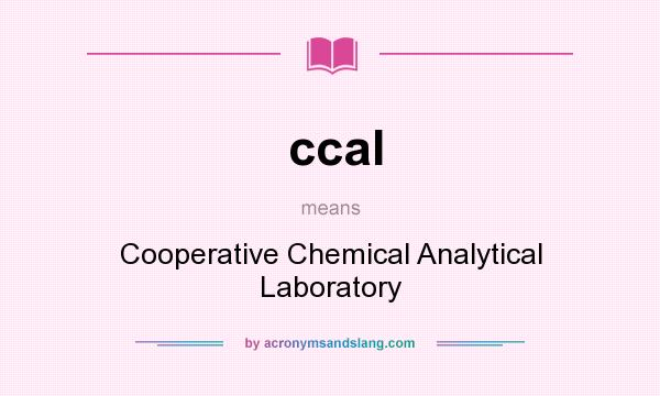 What does ccal mean? It stands for Cooperative Chemical Analytical Laboratory