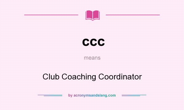 What does ccc mean? It stands for Club Coaching Coordinator