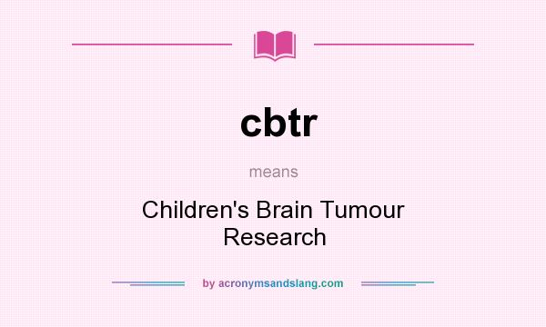 What does cbtr mean? It stands for Children`s Brain Tumour Research