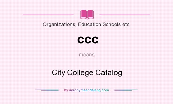 What does ccc mean? It stands for City College Catalog
