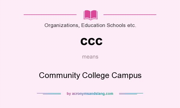 What does ccc mean? It stands for Community College Campus