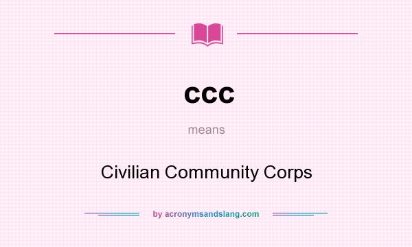What does ccc mean? It stands for Civilian Community Corps