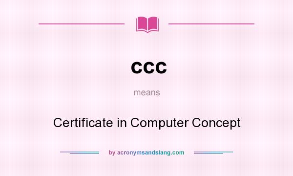 What does ccc mean? It stands for Certificate in Computer Concept
