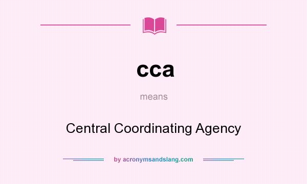 What does cca mean? It stands for Central Coordinating Agency