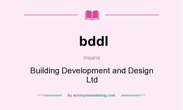What does bddl mean? It stands for Building Development and Design Ltd