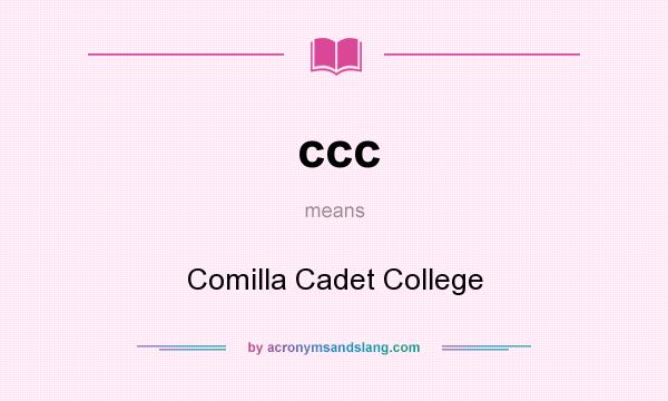 What does ccc mean? It stands for Comilla Cadet College
