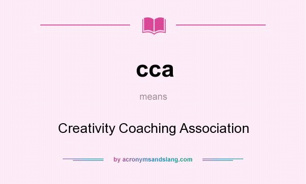 What does cca mean? It stands for Creativity Coaching Association