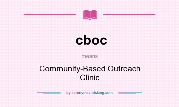 What does cboc mean? It stands for Community-Based Outreach Clinic