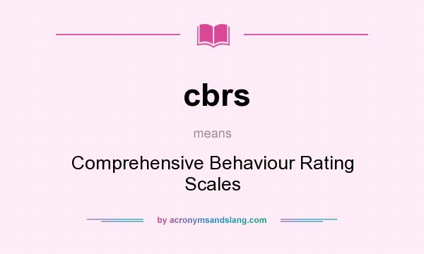 What does cbrs mean? It stands for Comprehensive Behaviour Rating Scales