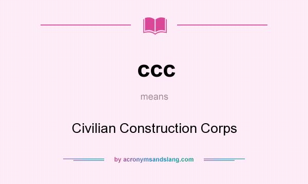 What does ccc mean? It stands for Civilian Construction Corps