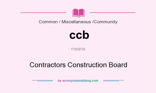 What does ccb mean? It stands for Contractors Construction Board