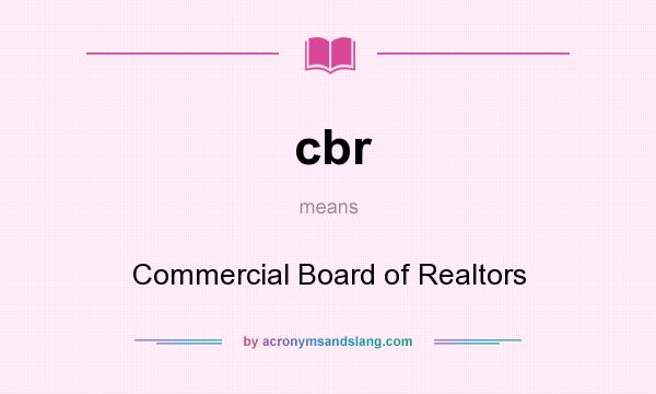 What does cbr mean? It stands for Commercial Board of Realtors