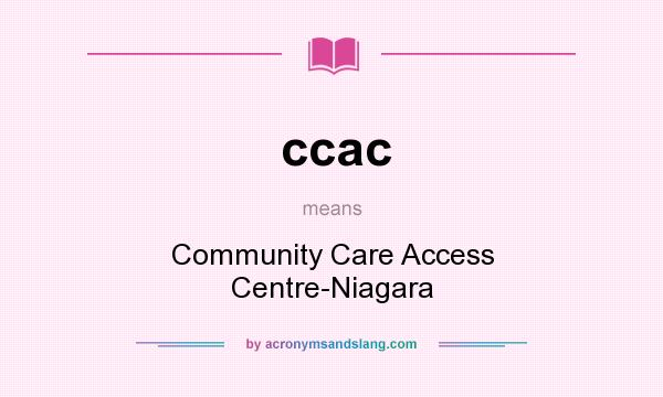 What does ccac mean? It stands for Community Care Access Centre-Niagara