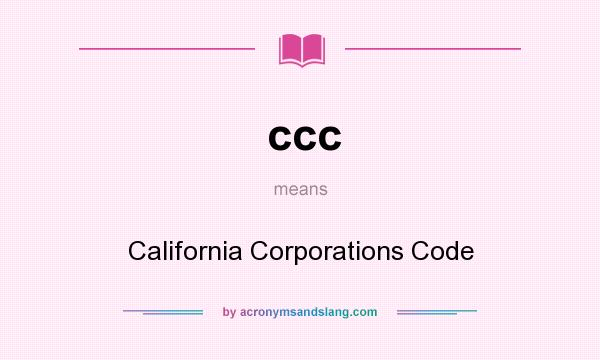 What does ccc mean? It stands for California Corporations Code