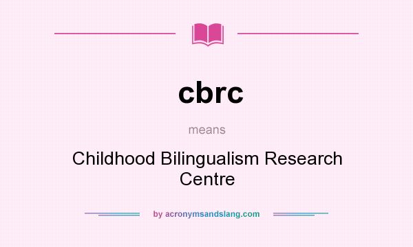 What does cbrc mean? It stands for Childhood Bilingualism Research Centre