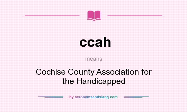 What does ccah mean? It stands for Cochise County Association for the Handicapped