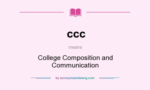 What does ccc mean? It stands for College Composition and Communication