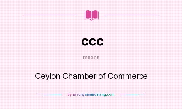 What does ccc mean? It stands for Ceylon Chamber of Commerce