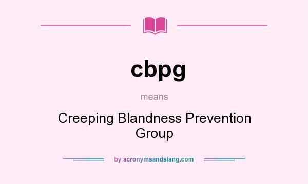 What does cbpg mean? It stands for Creeping Blandness Prevention Group