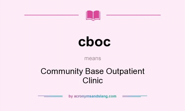 What does cboc mean? It stands for Community Base Outpatient Clinic