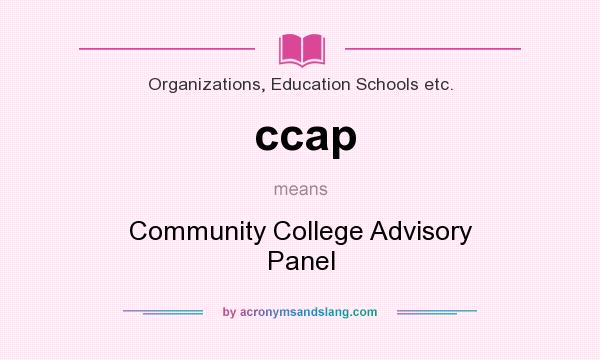 What does ccap mean? It stands for Community College Advisory Panel