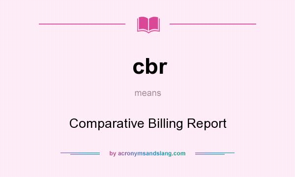 What does cbr mean? It stands for Comparative Billing Report
