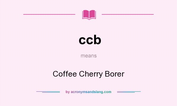 What does ccb mean? It stands for Coffee Cherry Borer