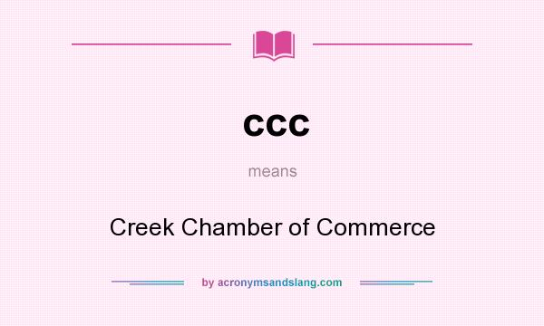 What does ccc mean? It stands for Creek Chamber of Commerce