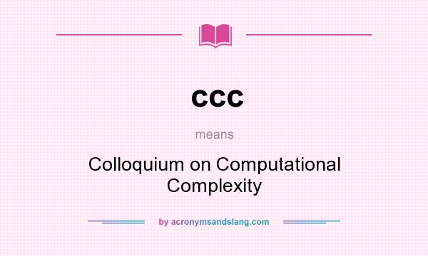 What does ccc mean? It stands for Colloquium on Computational Complexity