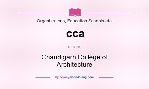 What does cca mean? It stands for Chandigarh College of Architecture