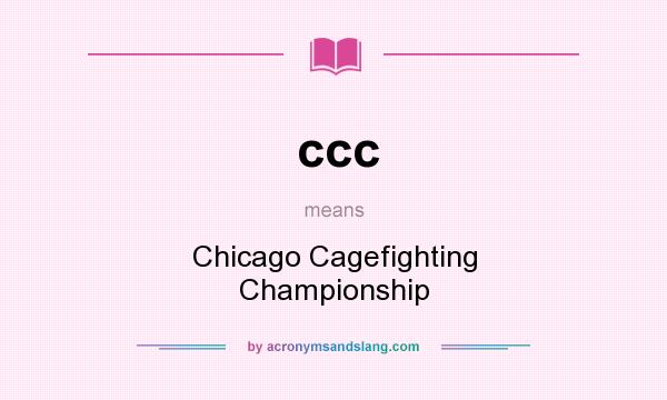 What does ccc mean? It stands for Chicago Cagefighting Championship