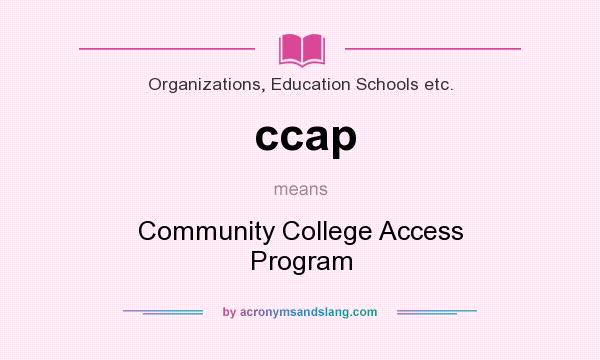 What does ccap mean? It stands for Community College Access Program