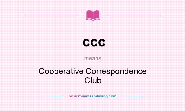 What does ccc mean? It stands for Cooperative Correspondence Club