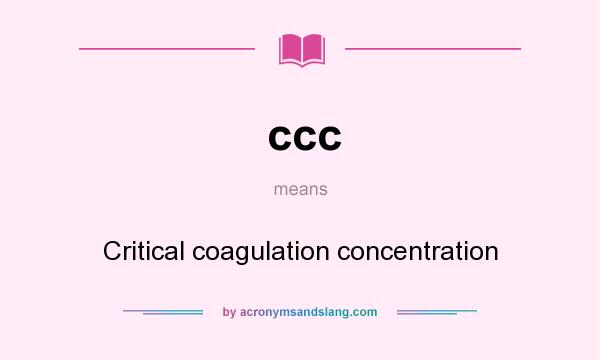 What does ccc mean? It stands for Critical coagulation concentration