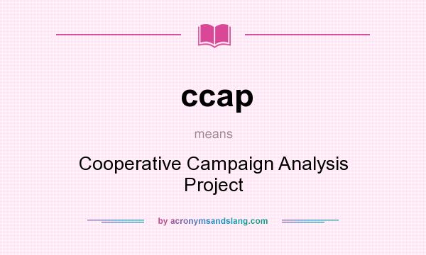 What does ccap mean? It stands for Cooperative Campaign Analysis Project