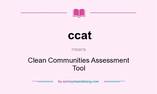 What does ccat mean? It stands for Clean Communities Assessment Tool