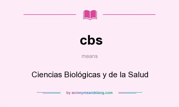 What does cbs mean? It stands for Ciencias Biológicas y de la Salud