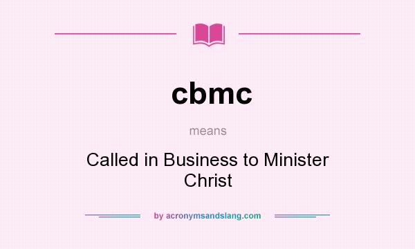 What does cbmc mean? It stands for Called in Business to Minister Christ