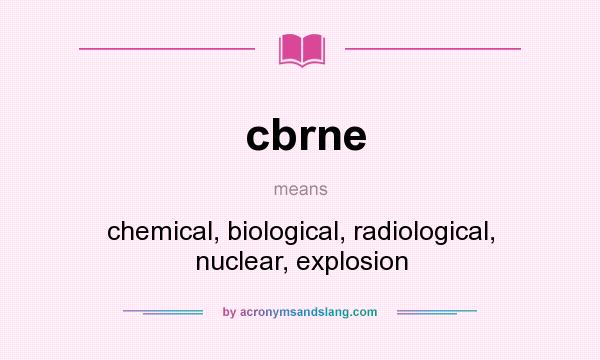 What does cbrne mean? It stands for chemical, biological, radiological, nuclear, explosion