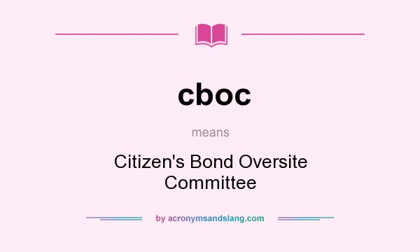 What does cboc mean? It stands for Citizen`s Bond Oversite Committee