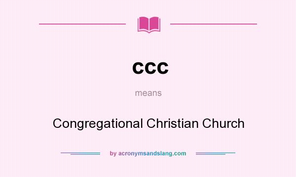 What does ccc mean? It stands for Congregational Christian Church